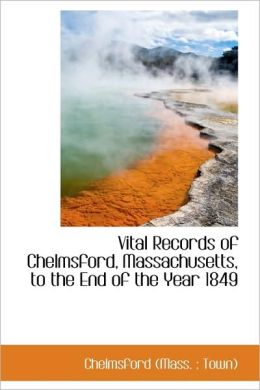 Vital Records Of Chelmsford, Massachusetts, To The End Of The Year 1849