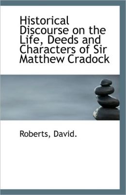 Historical Discourse On The Life, Deeds And Characters Of Sir Matthew Cradock