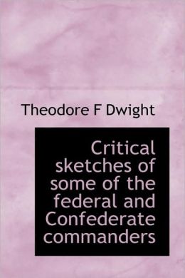 Critical Sketches Of Some Of The Federal And Confederate Commanders