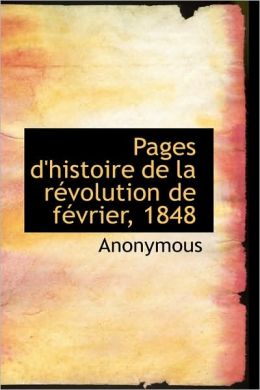 Pages D'Histoire De La Revolution De Fevrier, 1848