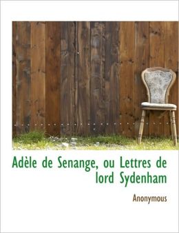 Adele De Senange, Ou Lettres De Lord Sydenham