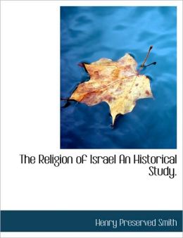 The Religion Of Israel An Historical Study.