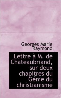 Lettre M. De Chateaubriand, Sur Deux Chapitres Du G Nie Du Christianisme