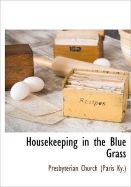 Housekeeping in the Blue Grass Presbyterian Church (Paris Ky.)