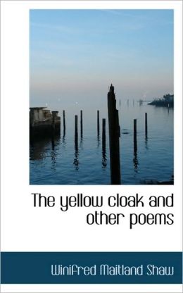 The yellow cloak and other poems Winifred Maitland Shaw