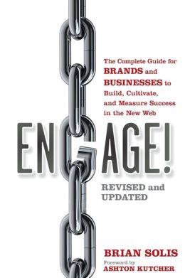 Engage, Revised and Updated: The Complete Guide for Brands and Businesses to Build, Cultivate, and Measure Success in the New Web