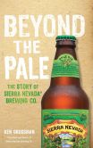 Book Cover Image. Title: Beyond the Pale:  The Story of Sierra Nevada Brewing Co., Author: Ken Grossman