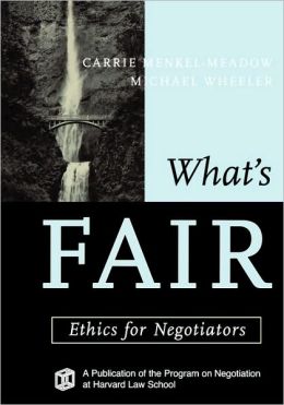 What's Fair: Ethics for Negotiators Michael Wheeler