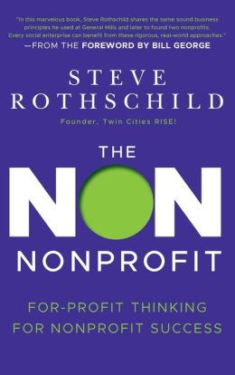 The Non Nonprofit: For-Profit Thinking for Nonprofit Success