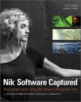 Book Cover Image. Title: Nik Software Captured:  The Complete Guide to Using Nik Software's Photographic Tools, Author: Tony L. Corbell