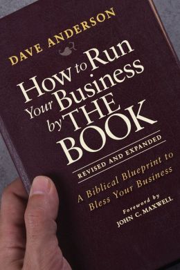 How to Run Your Business THE BOOK: A Biblical Blueprint to Bless Your Business
