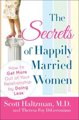 The Secrets of Happily Married Women: How to Get More Out of Your Relationship by Doing Less