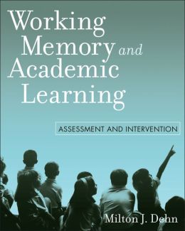 Working Memory and Academic Learning: Assessment and Intervention