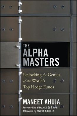 The Alpha Masters: Unlocking the Genius of the World's Top Hedge Funds