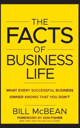 The Facts of Business Life: What Every Successful Business Owner Knows that You Dont