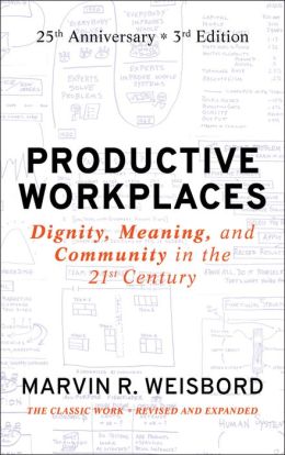 Productive Workplaces: Dignity, Meaning, and Community in the 21st Century