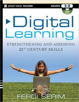 Digital Learning: Strengthening and Assessing 21st Century Skills, Grades 5-8