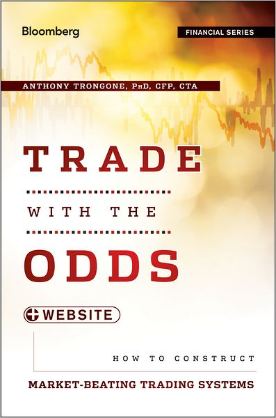 Trade with the Odds, + Website: How To Construct Market-Beating Trading Systems