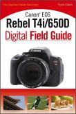 Book Cover Image. Title: Canon EOS Rebel T4i/650D Digital Field Guide, Author: Charlotte K. Lowrie