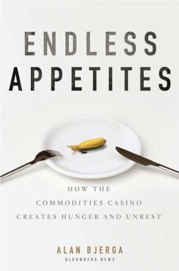 Endless Appetites: How the Commodities Casino Creates Hunger and Unrest