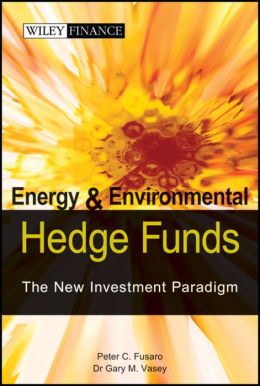 Energy And Environmental Hedge Funds: The New Investment Paradigm