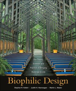 Biophilic Design: The Theory, Science and Practice of Bringing Buildings to Life