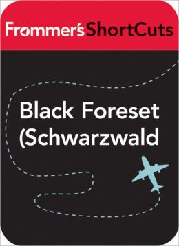 Black Forest (Schwarzwald), Germany: Frommer's ShortCuts