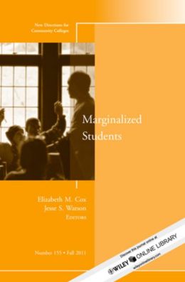 Marginalized Students: New Directions for Community Colleges, Number 155
