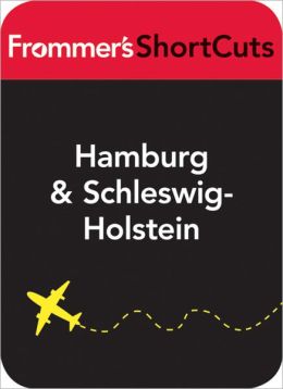 Hamburg and Schleswig-Holstein, Germany: Frommer's ShortCuts