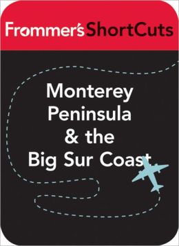 Monterey Peninsula & the Big Sur Coast: Frommer's ShortCuts