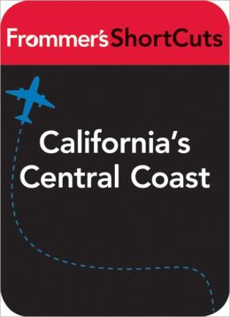 California's Central Coast: Frommer's ShortCuts