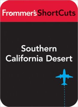 Southern California Desert: Frommer's ShortCuts