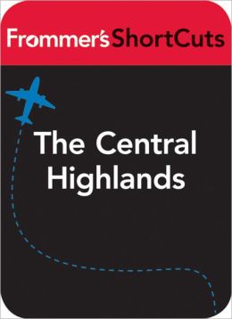 The Central Highlands, Vietnam: Frommer's ShortCuts