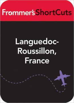 Languedoc-Roussillon, France: Frommer's ShortCuts