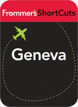 Geneva, Swizerland: Frommer's ShortCuts