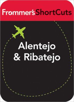 Alentejo and Ribatejo, Portugal: Frommer's ShortCuts