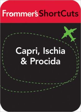 Capri, Ischia and Procida, Italy: Frommer's ShortCuts
