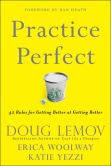 Book Cover Image. Title: Practice Perfect:  42 Rules for Getting Better at Getting Better, Author: Doug Lemov