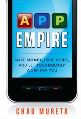 App Empire: Make Money, Have a Life, and Let Technology Work for You