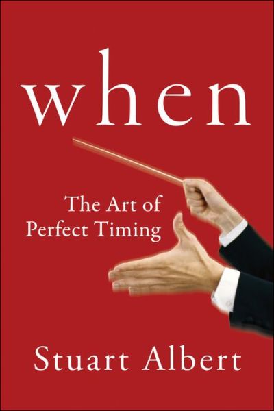 Read download books online When: The Art of Perfect Timing by Stuart Albert 9781118226117 (English literature) DJVU FB2