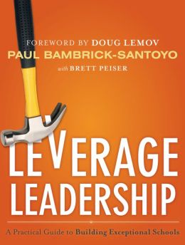 Leverage Leadership: A Practical Guide to Building Exceptional Schools