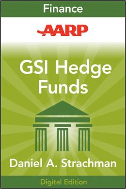 AARP Getting Started in Hedge Funds: From Launching a Hedge Fund to New Regulation, the Use of Leverage, and Top Manager Profiles