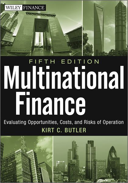 Multinational Finance, + Website: Evaluating Opportunities, Costs, and Risks of Operations