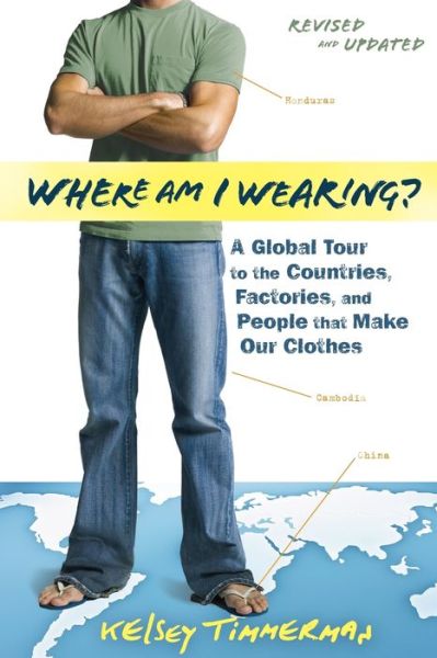 Where am I Wearing: A Global Tour to the Countries, Factories, and People That Make Our Clothes
