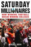 Book Cover Image. Title: Saturday Millionaires:  How Winning Football Builds Winning Colleges, Author: Kristi Dosh