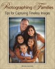 Book Cover Image. Title: Photographing Families:  Tips for Capturing Timeless Images, Author: Michele Celentano