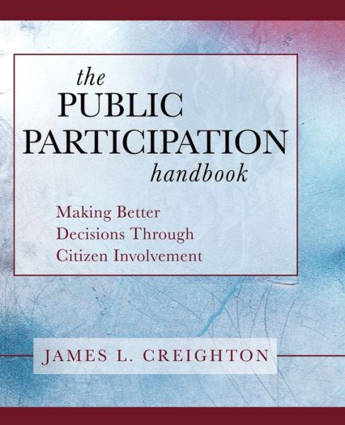 Free e books download links The Public Participation Handbook: Making Better Decisions Through Citizen Involvement by James L. Creighton 9781118437049