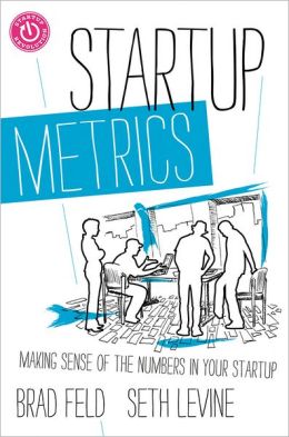 Startup Metrics: Making Sense of the Numbers in Your Startup Brad Feld