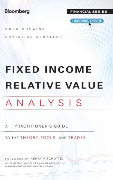 Fixed Income Relative Value Analysis, + Website: A Practitioners Guide to the Theory, Tools, and Trades