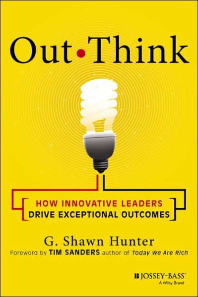 Ebooks to download for free Out Think: How Innovative Leaders Drive Exceptional Outcomes CHM FB2 iBook (English Edition) 9781118505229 by G. Shawn Hunter